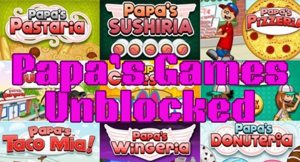 Papa's Games Unblocked: Your Entryway to Endless Gaming Enjoyment [2023]